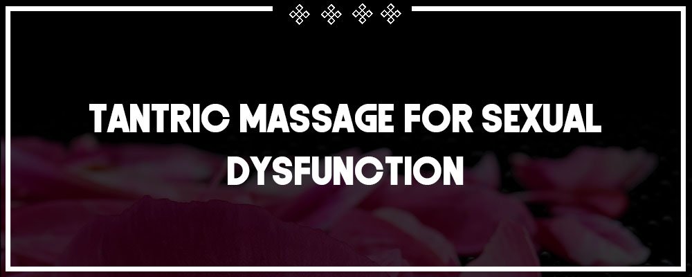 tantric massage for sexual dysfunction
