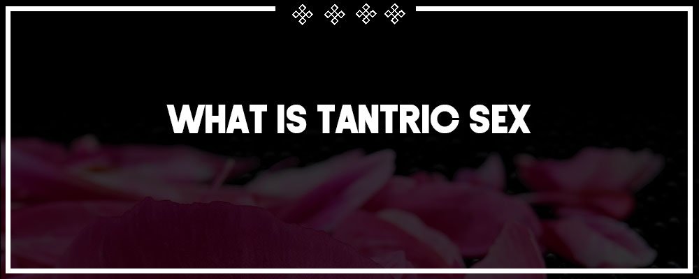 what is tantric sex