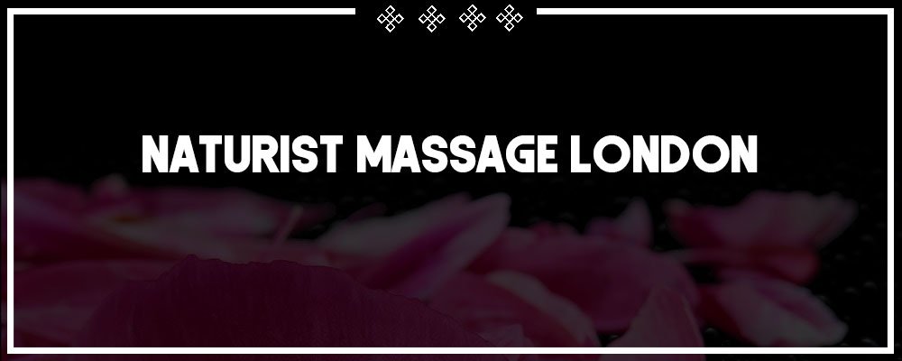 sexual naturist massage in london