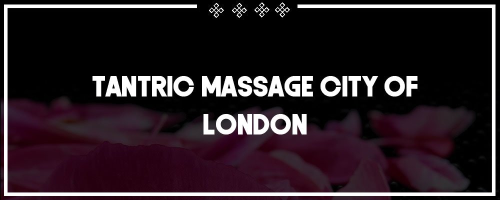 super tantric massage in the city of london