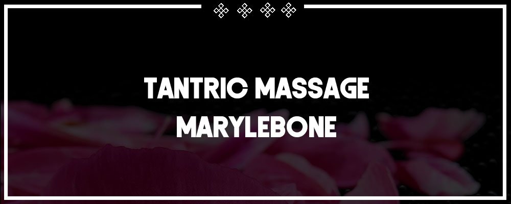 tantric massage marylebone