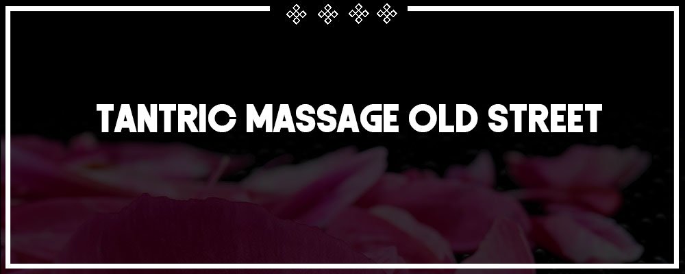 nude tantric massage in old street