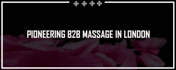 pioneering b2b massage in london