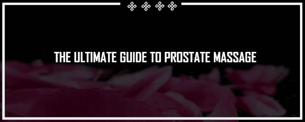 the ultimate guide to prostate massage