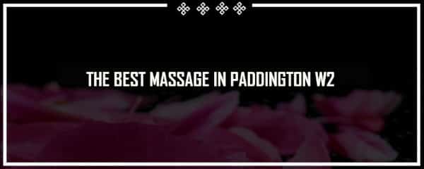 THE BEST MASSAGE IN PADDINGTON W2