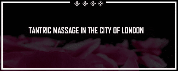 tantric massage city of london