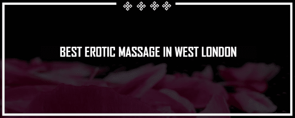 best erotic massage in west london
