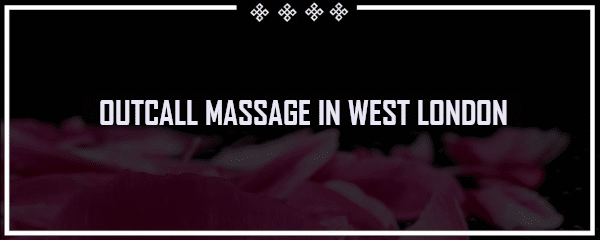 outcall massage in west london with tantric agency tantric pleasure