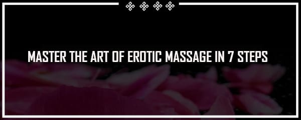 MASTER THE ART OF EROTIC MASSAGE IN 7 STEPS
