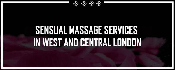 sensual massage services west central london